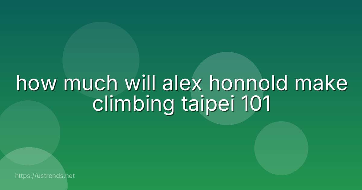 how much will alex honnold make climbing taipei 101