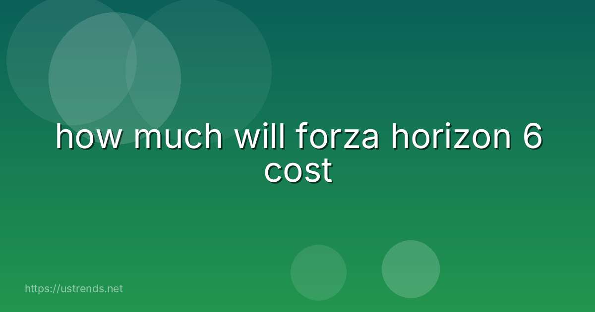 how much will forza horizon 6 cost