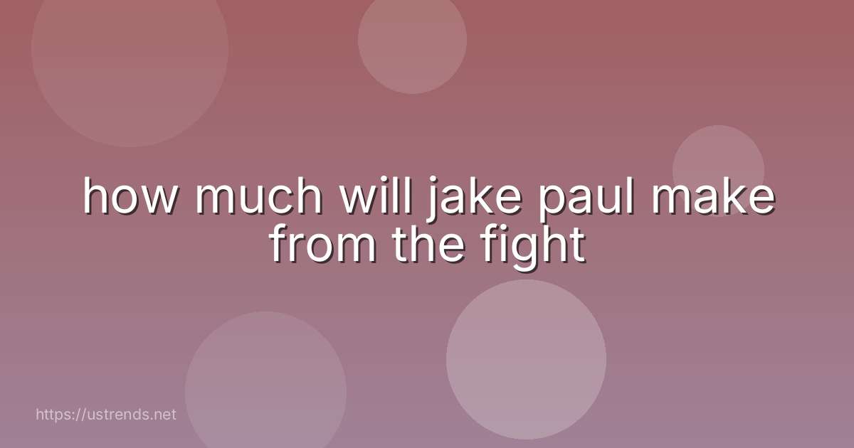 how much will jake paul make from the fight