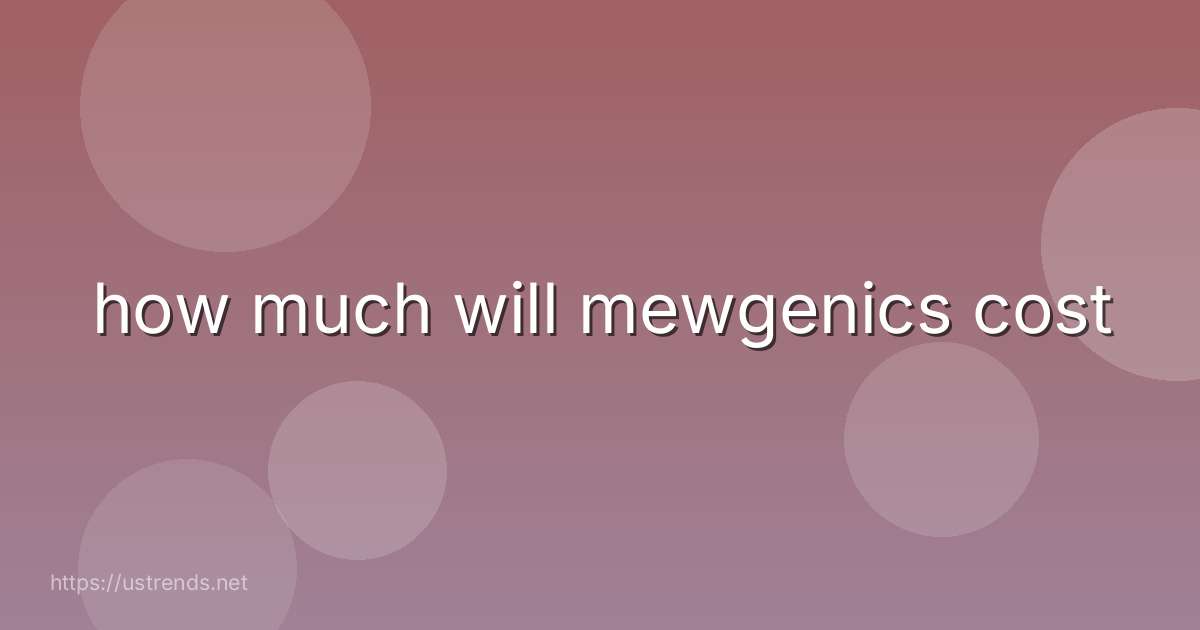 how much will mewgenics cost
