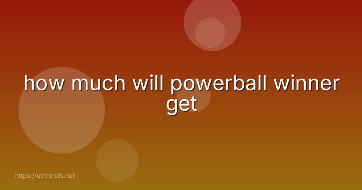 how much will powerball winner get