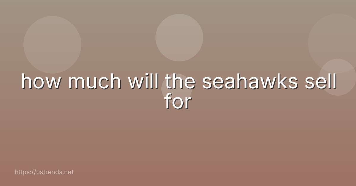 how much will the seahawks sell for