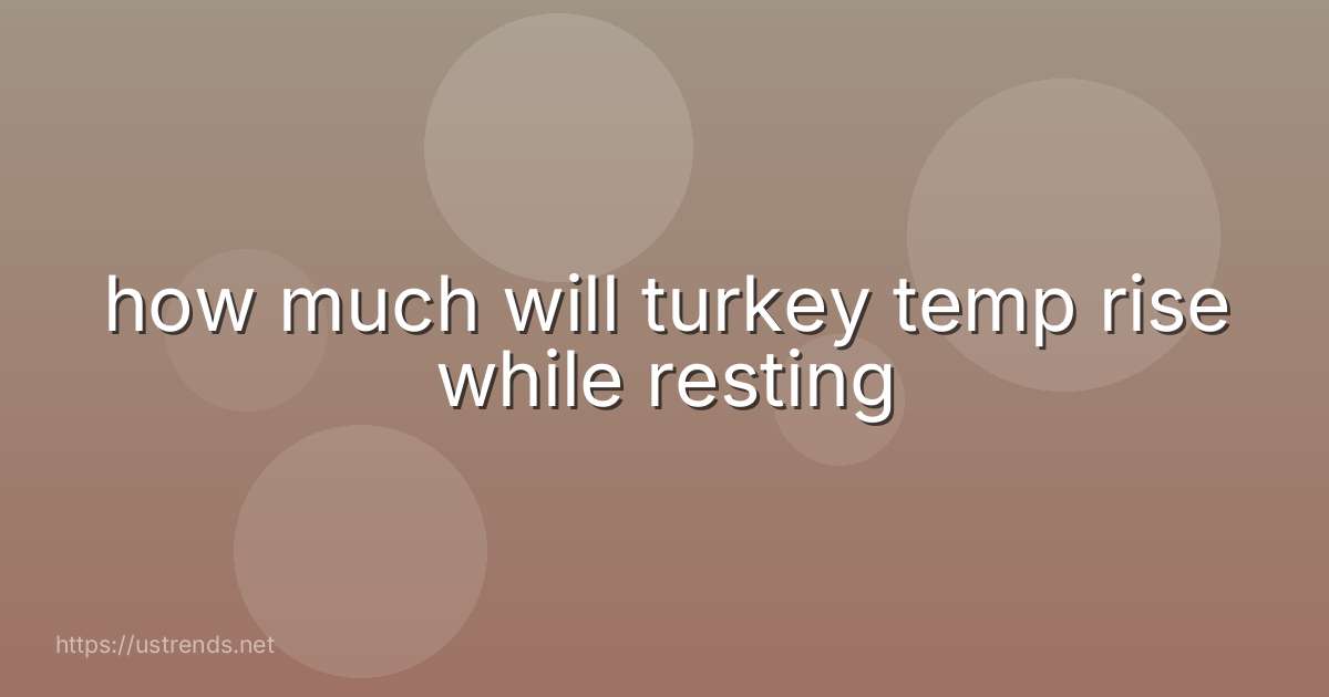 how much will turkey temp rise while resting