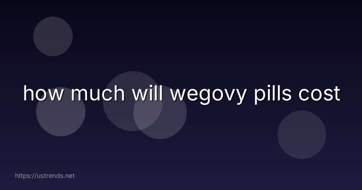 how much will wegovy pills cost
