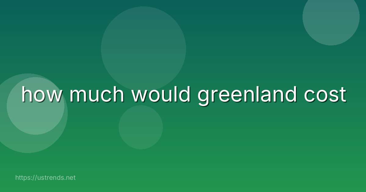 how much would greenland cost