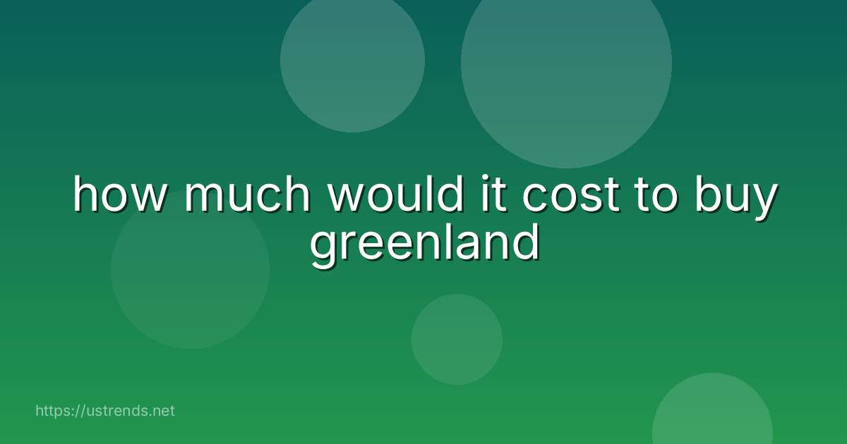 how much would it cost to buy greenland