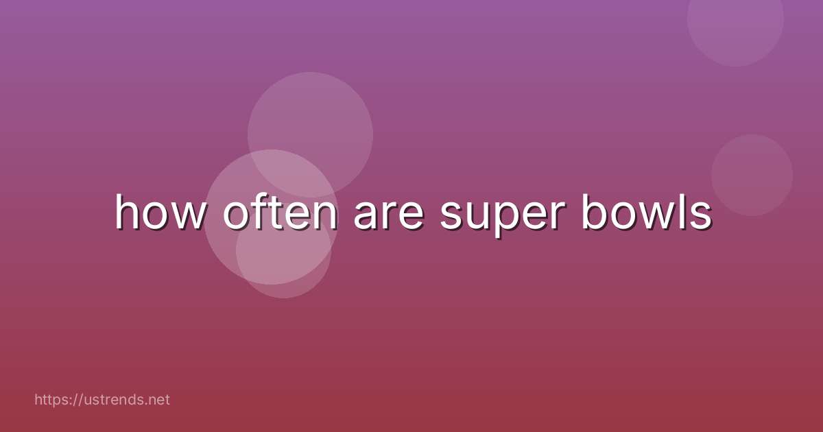 how often are super bowls