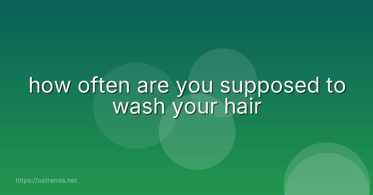 how often are you supposed to wash your hair