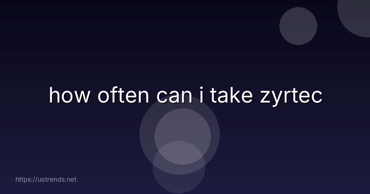 how often can i take zyrtec