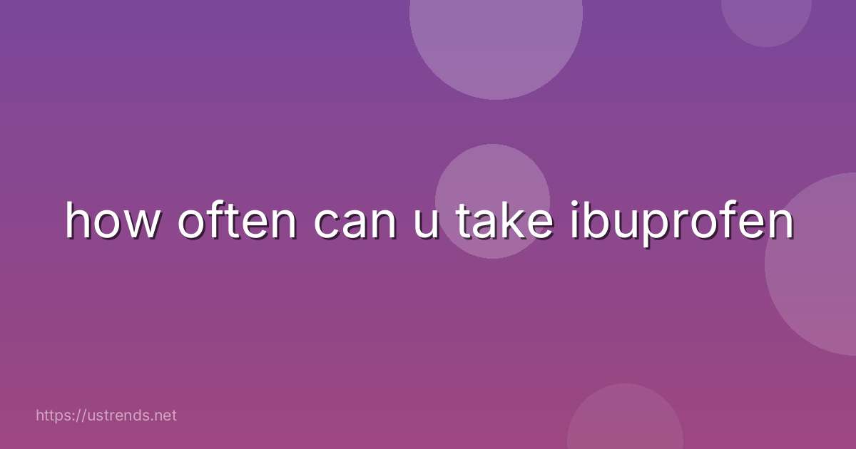 how often can u take ibuprofen