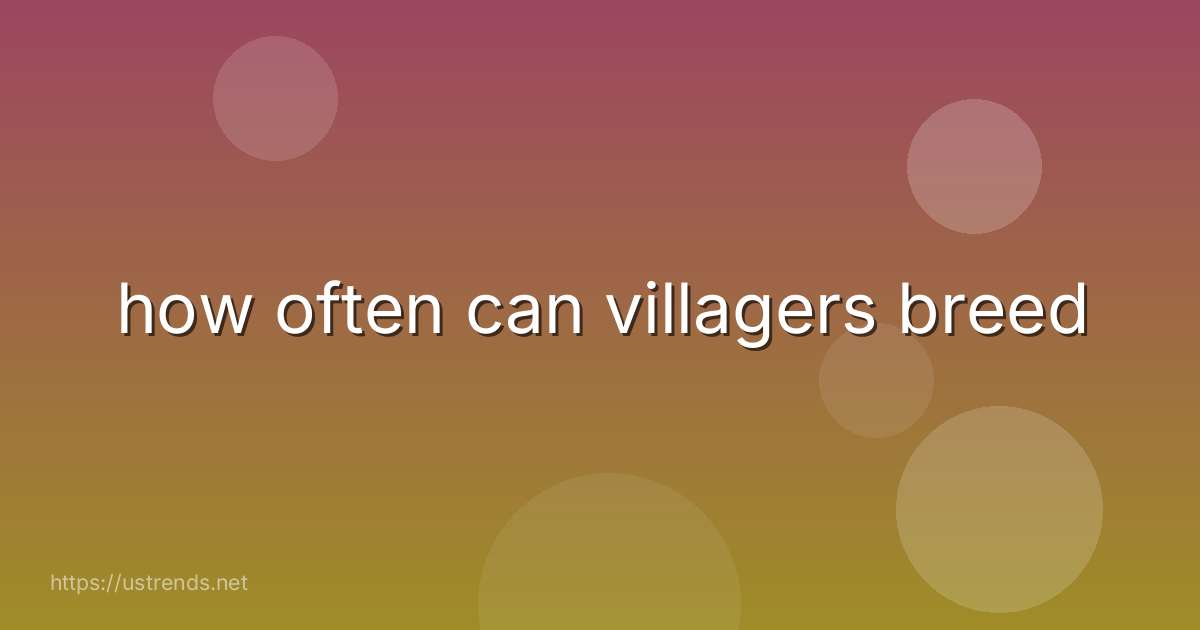 how often can villagers breed