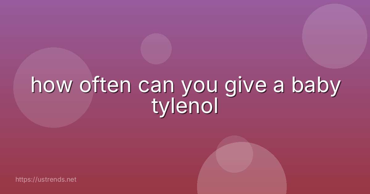 how often can you give a baby tylenol