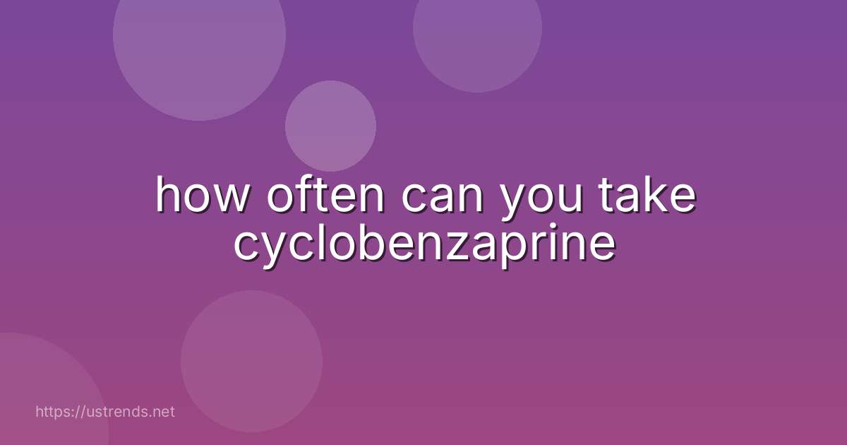 how often can you take cyclobenzaprine