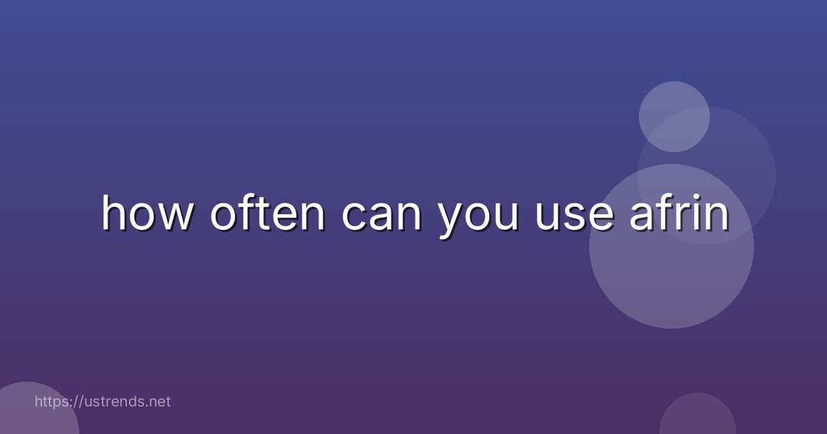 how often can you use afrin
