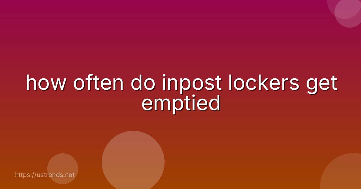 how often do inpost lockers get emptied