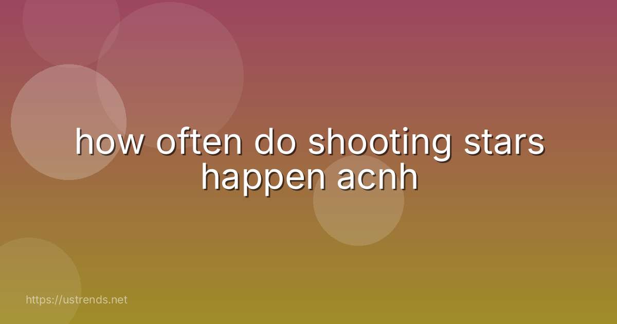how often do shooting stars happen acnh