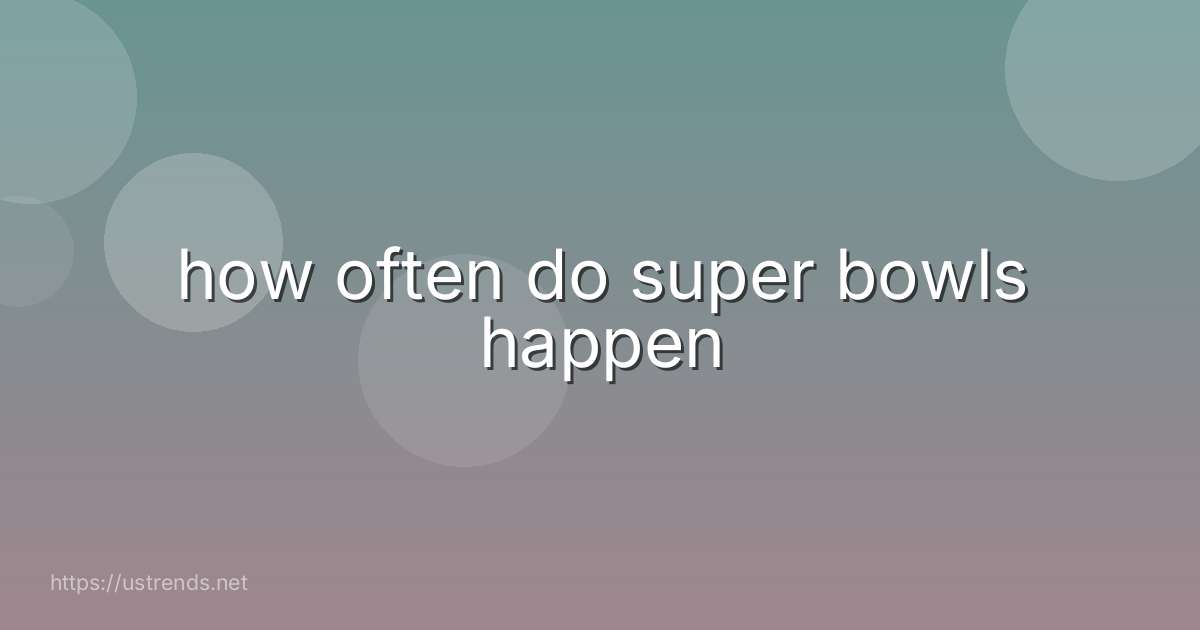 how often do super bowls happen