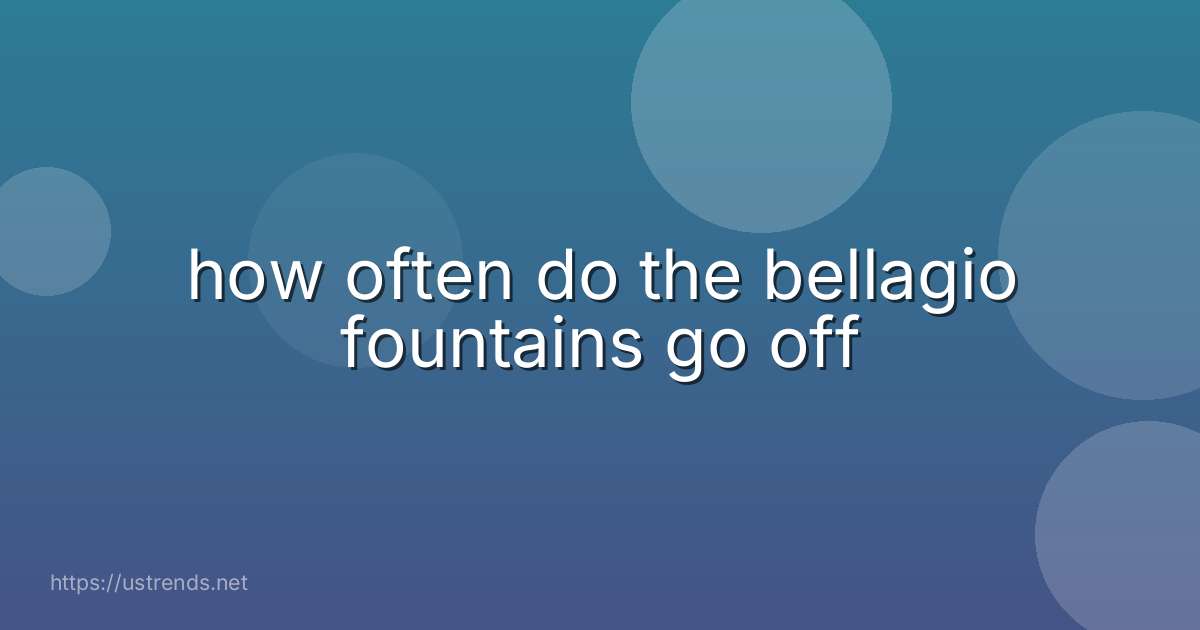 how often do the bellagio fountains go off