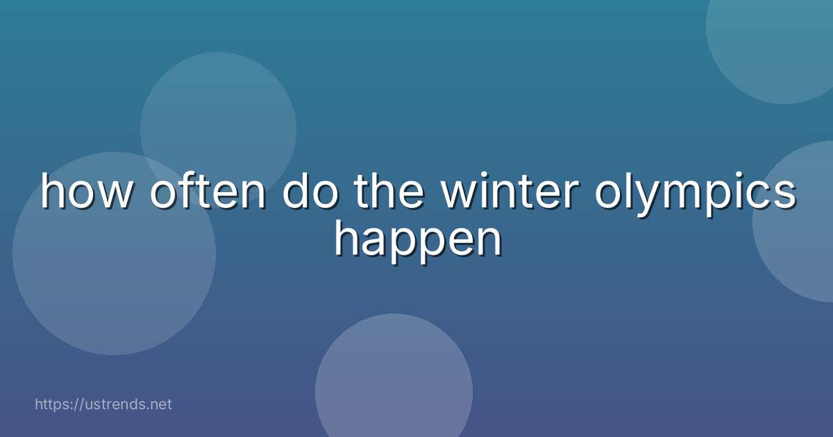 how often do the winter olympics happen
