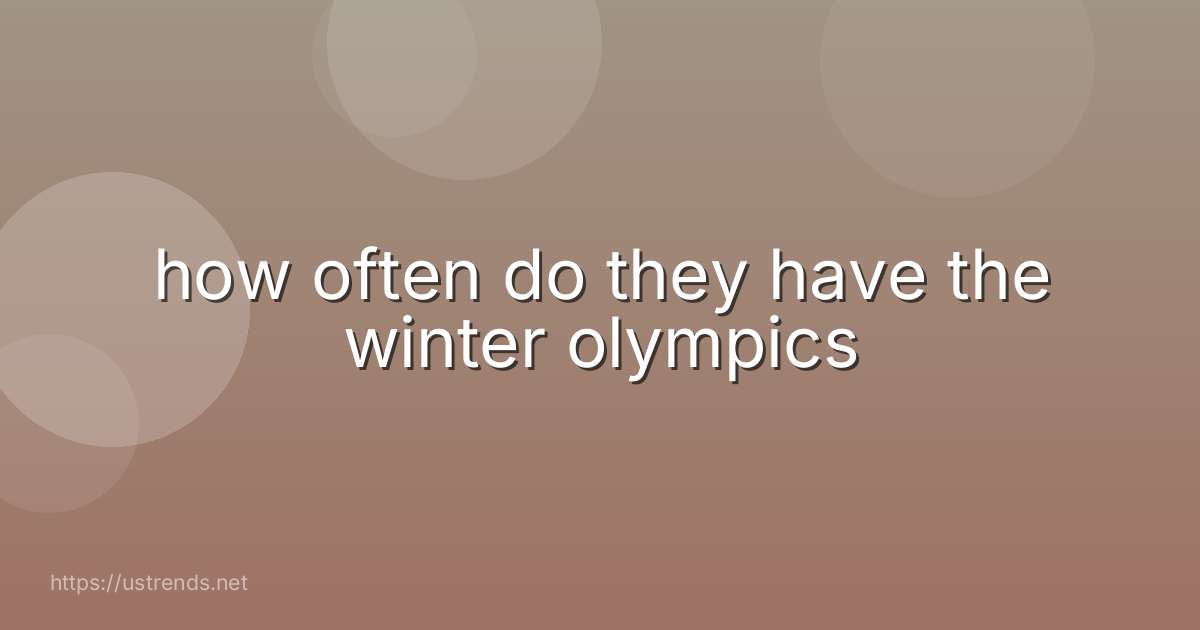 how often do they have the winter olympics