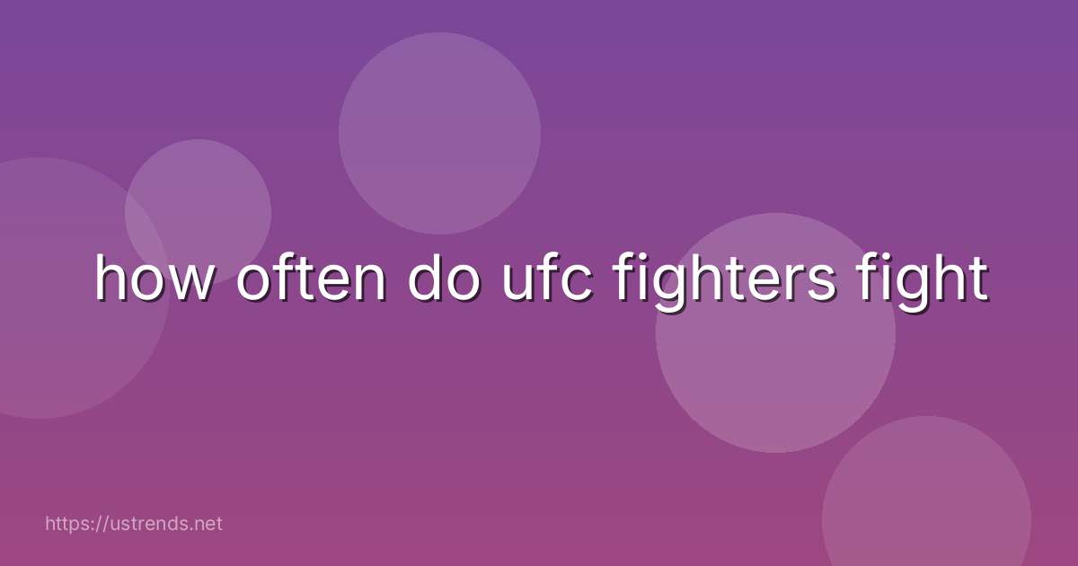 how often do ufc fighters fight