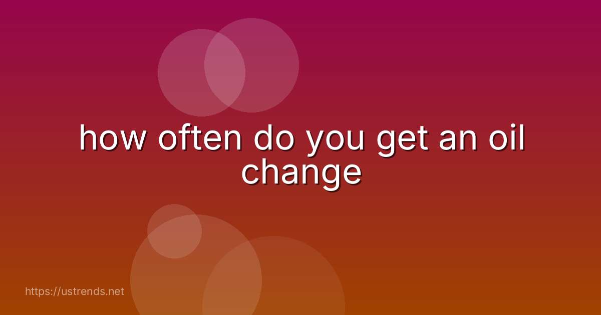 how often do you get an oil change