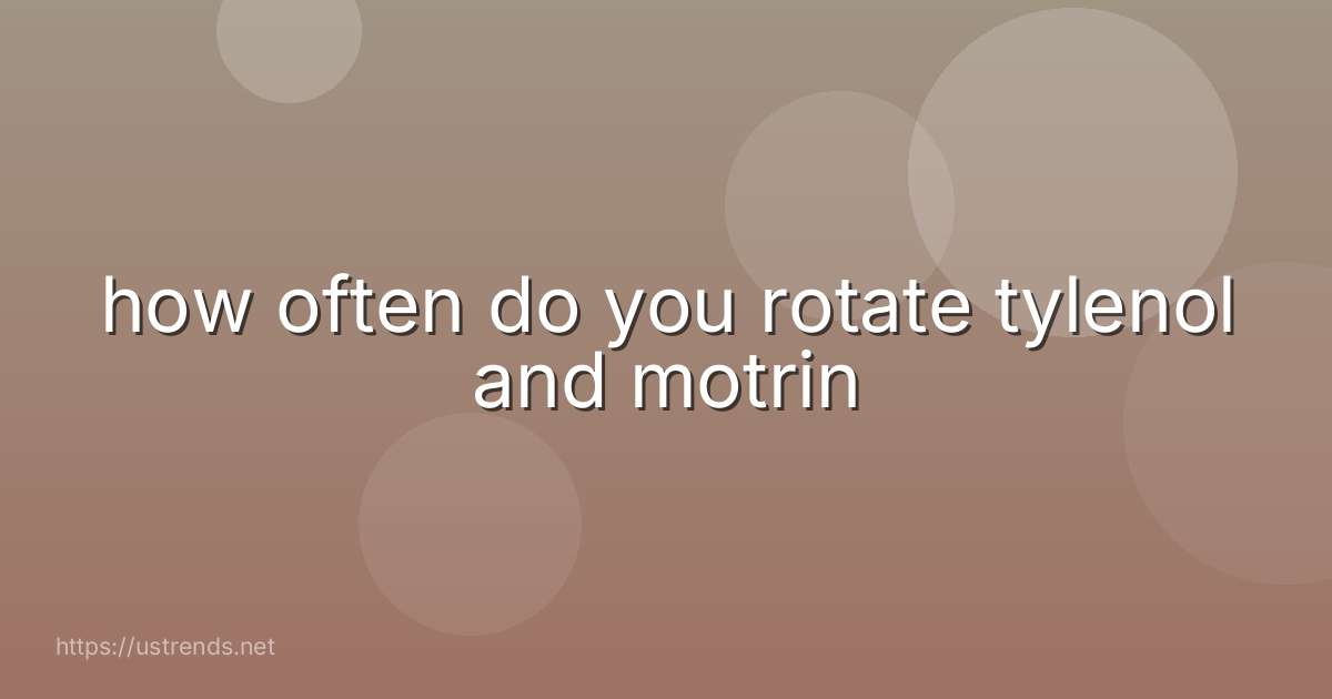 how often do you rotate tylenol and motrin