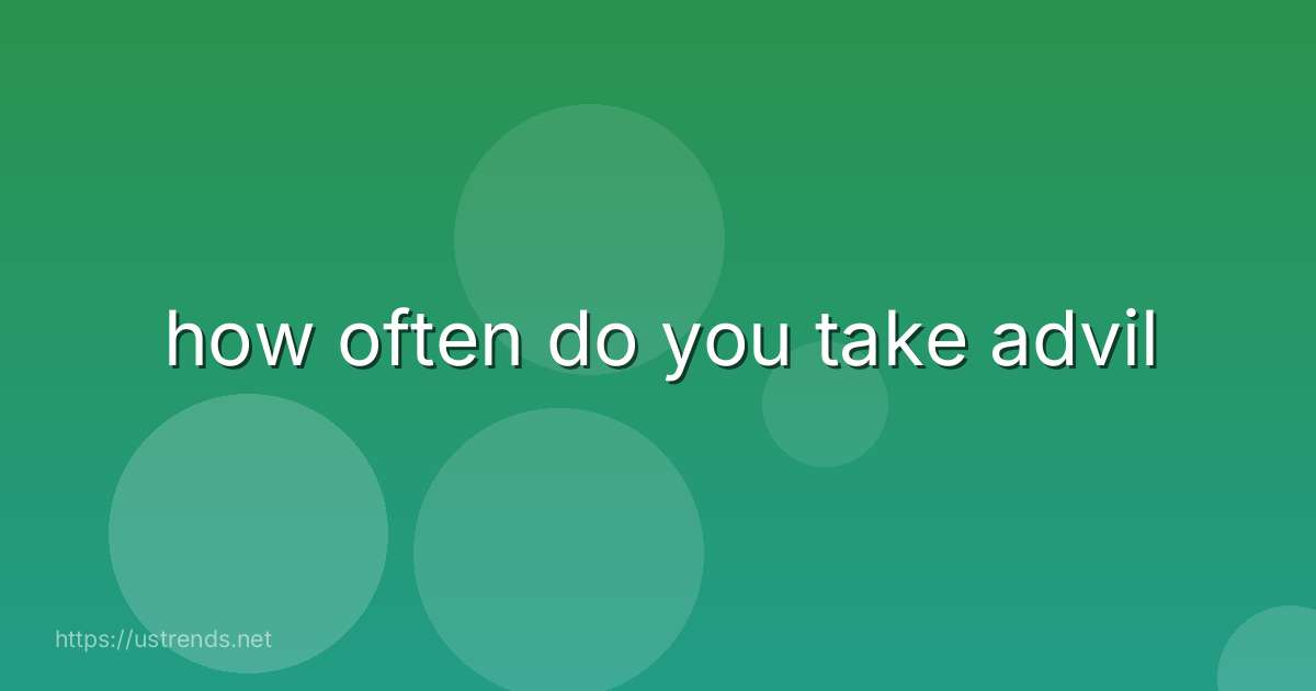 how often do you take advil