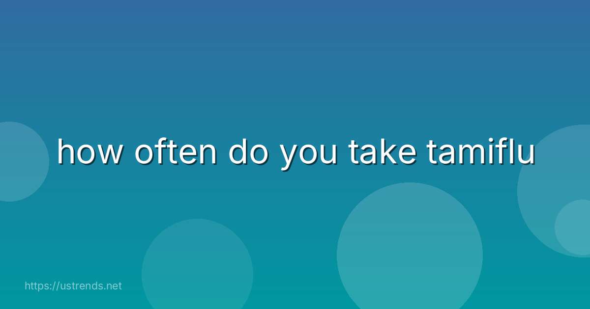 how often do you take tamiflu