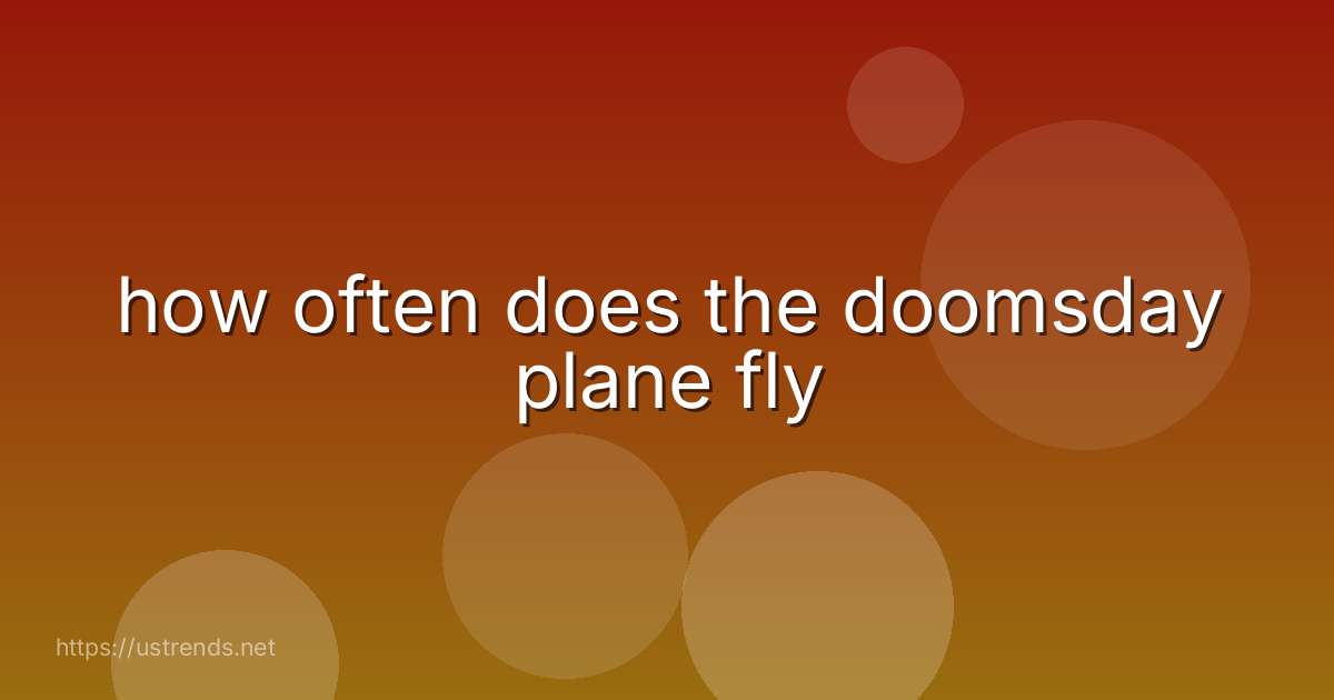 how often does the doomsday plane fly