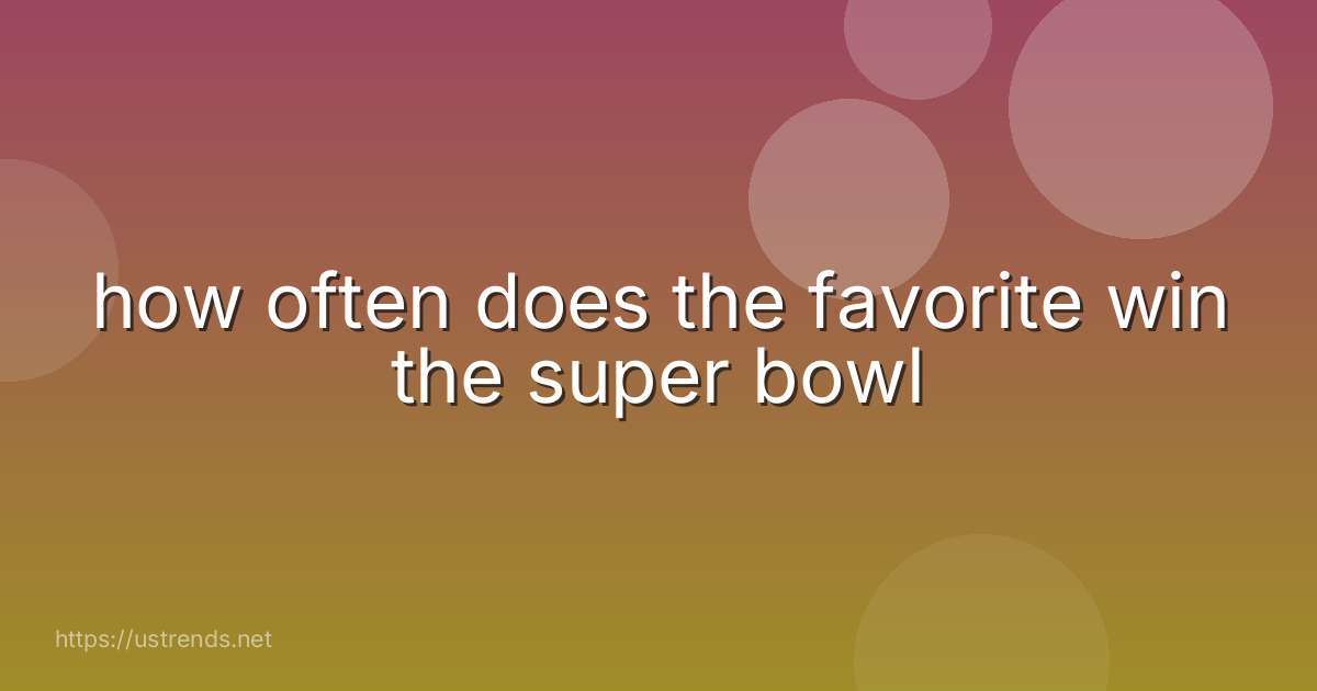 how often does the favorite win the super bowl