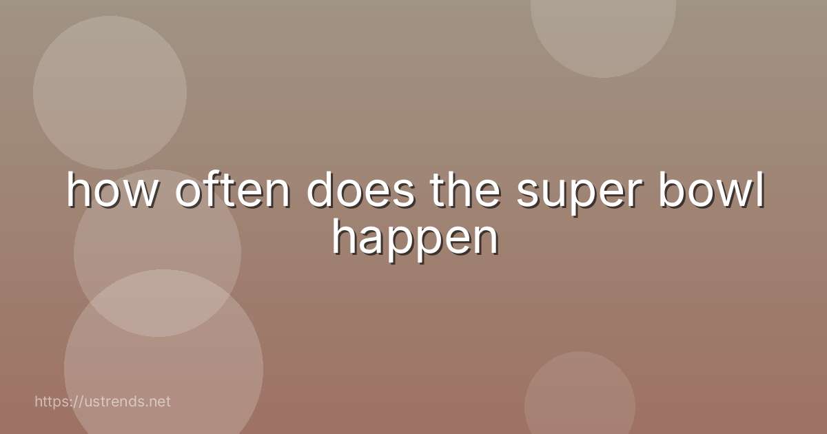 how often does the super bowl happen