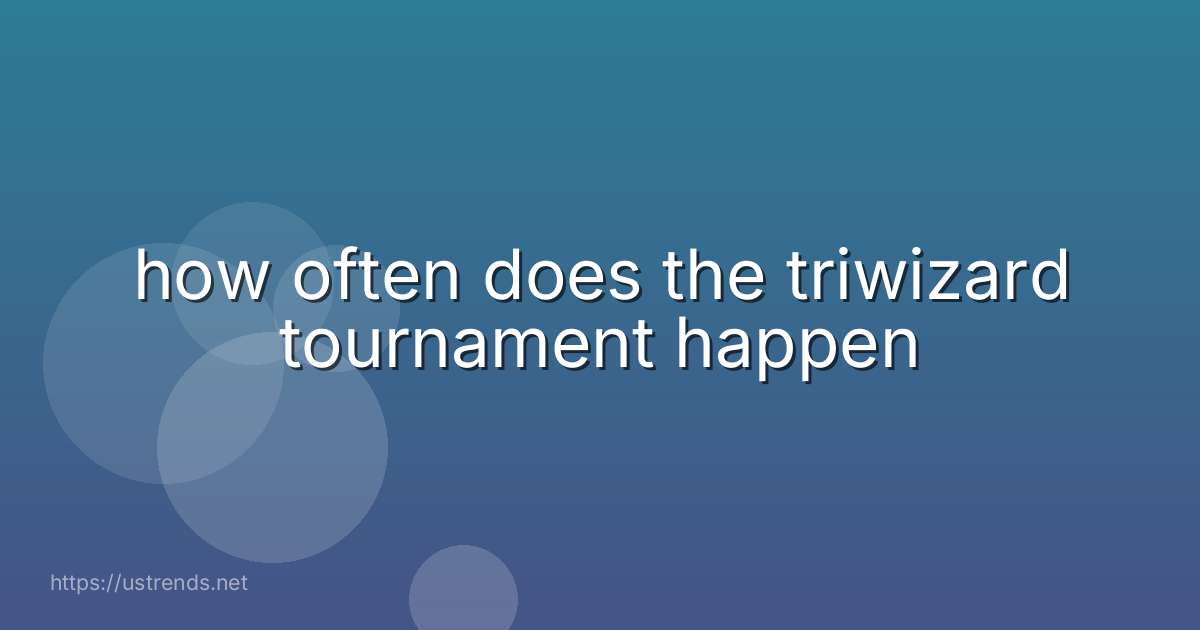 how often does the triwizard tournament happen