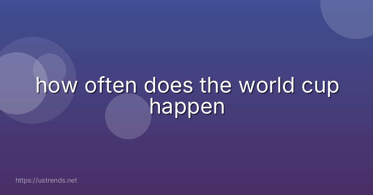 how often does the world cup happen