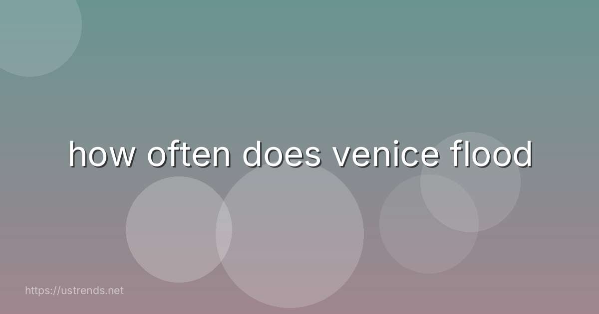 how often does venice flood