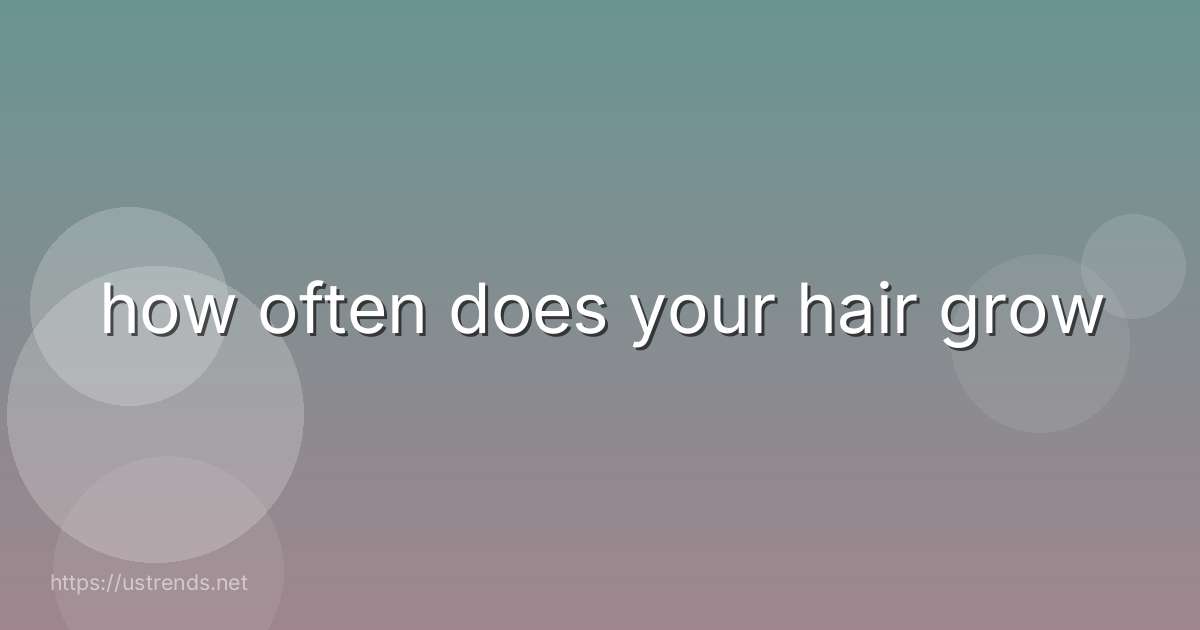 how often does your hair grow