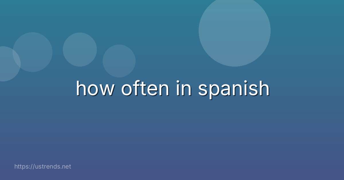 how often in spanish