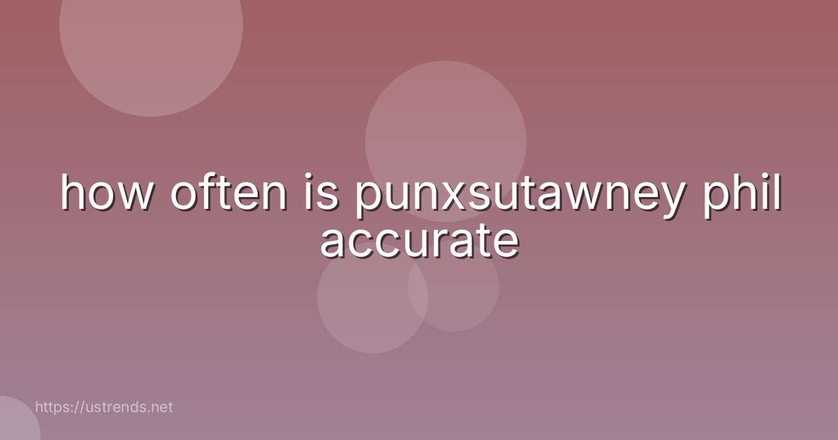 how often is punxsutawney phil accurate