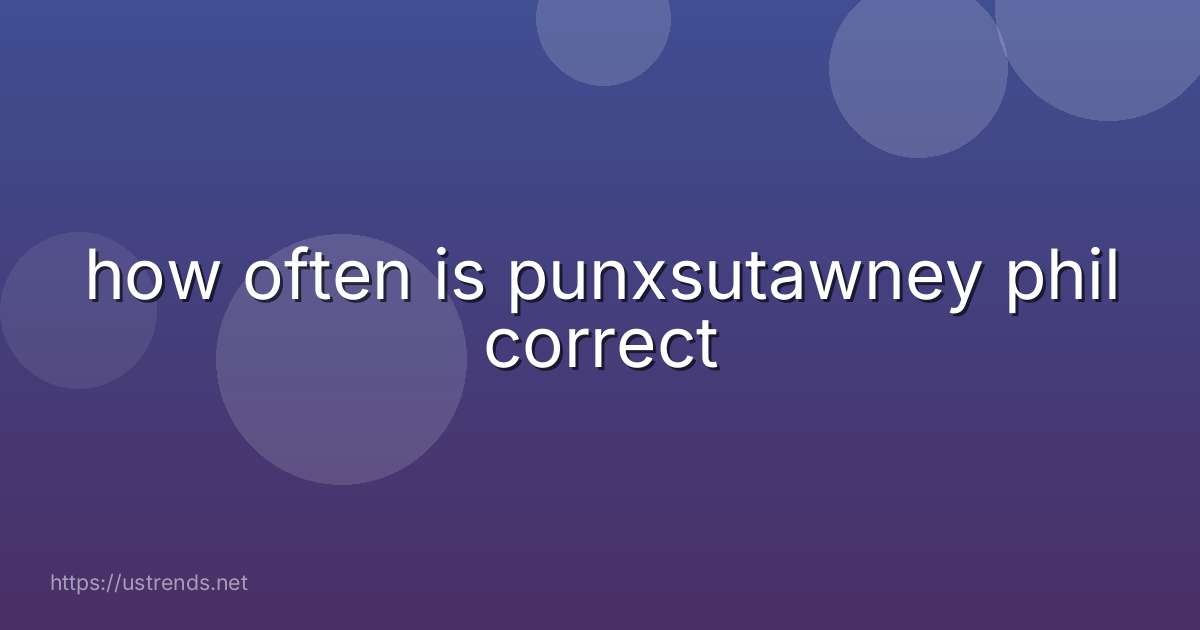 how often is punxsutawney phil correct