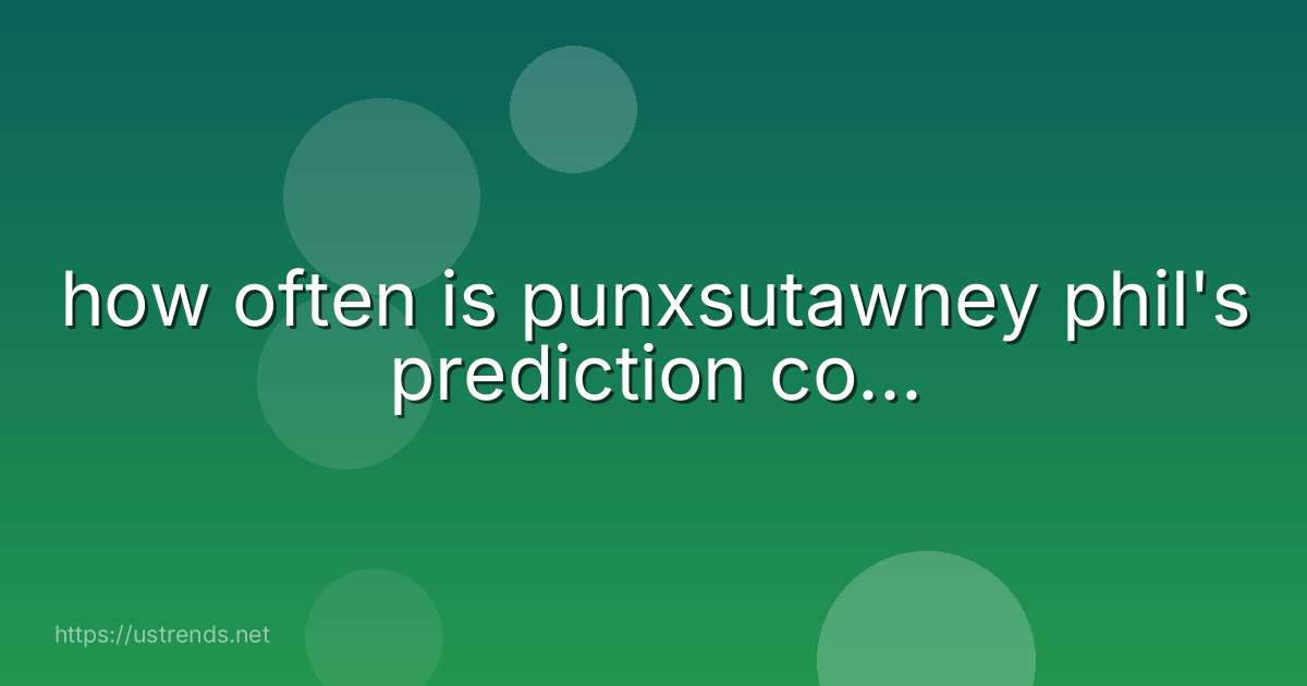 how often is punxsutawney phil's prediction co...