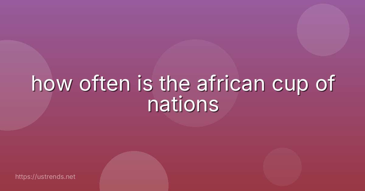 how often is the african cup of nations