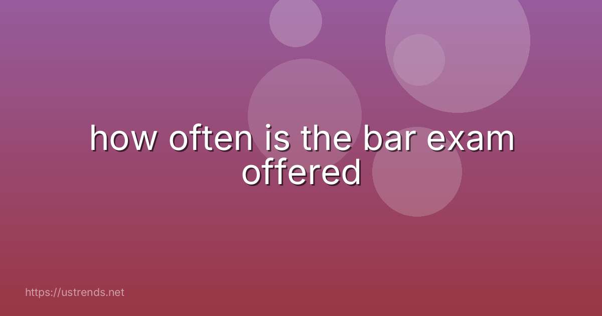 how often is the bar exam offered