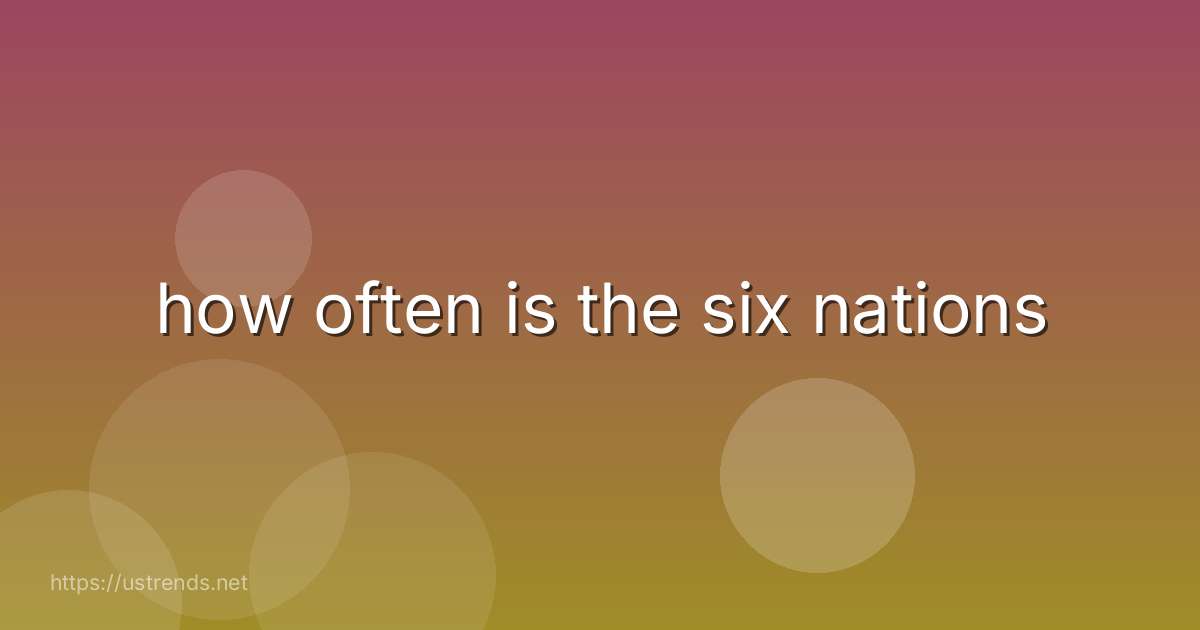 how often is the six nations