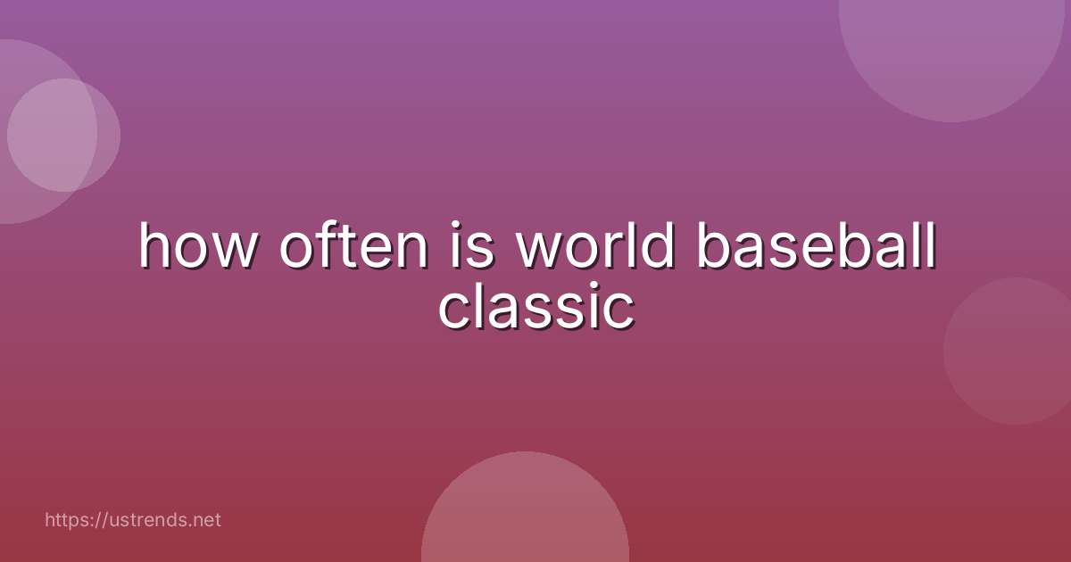 how often is world baseball classic