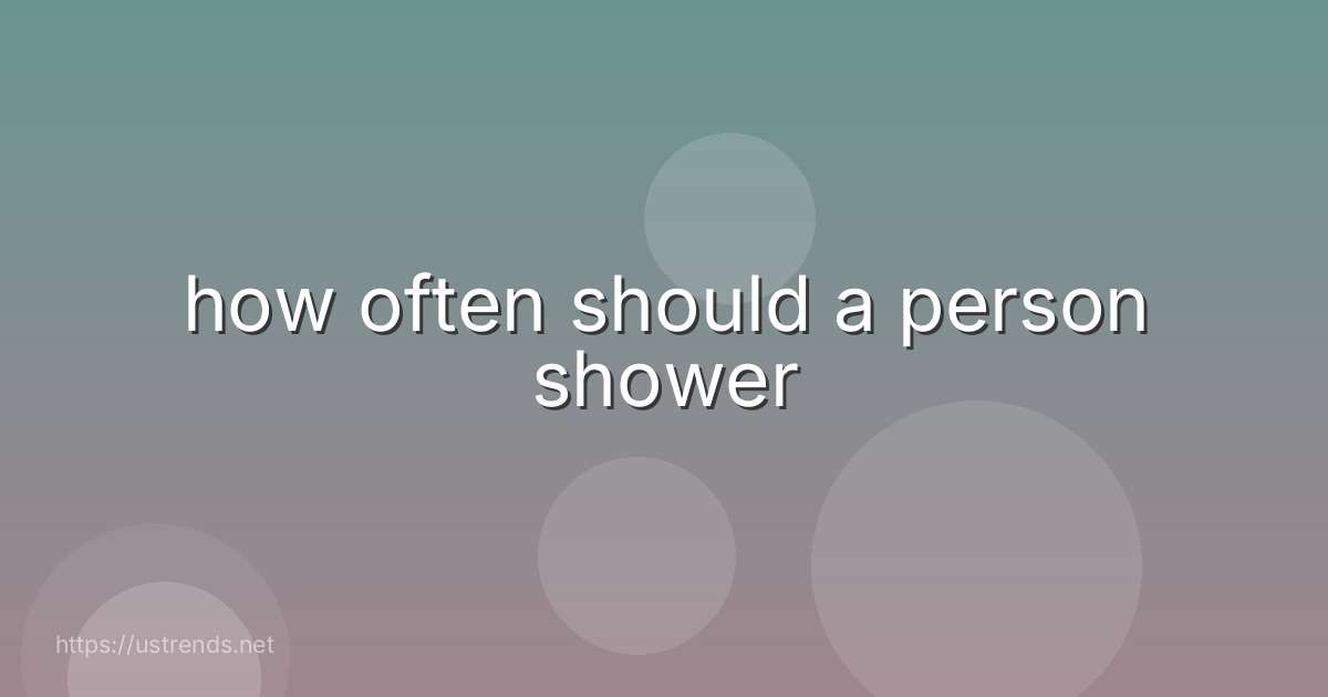 how often should a person shower