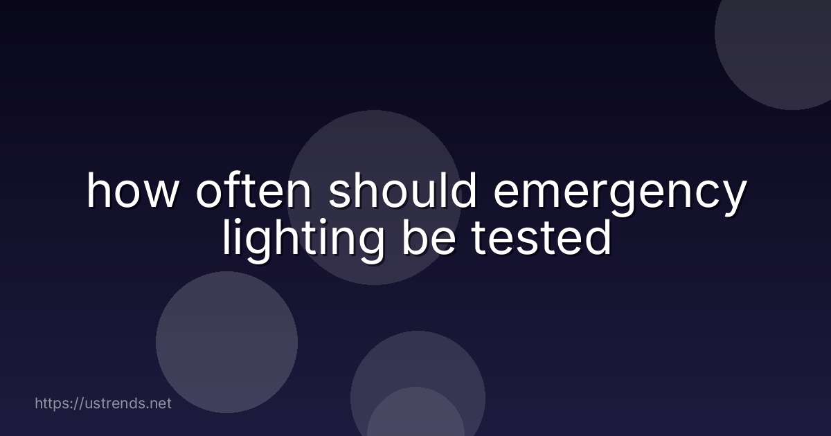 how often should emergency lighting be tested