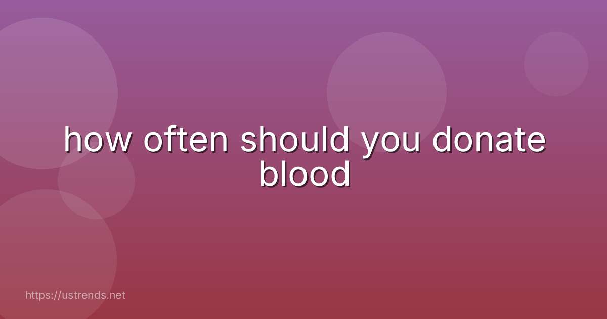 how often should you donate blood