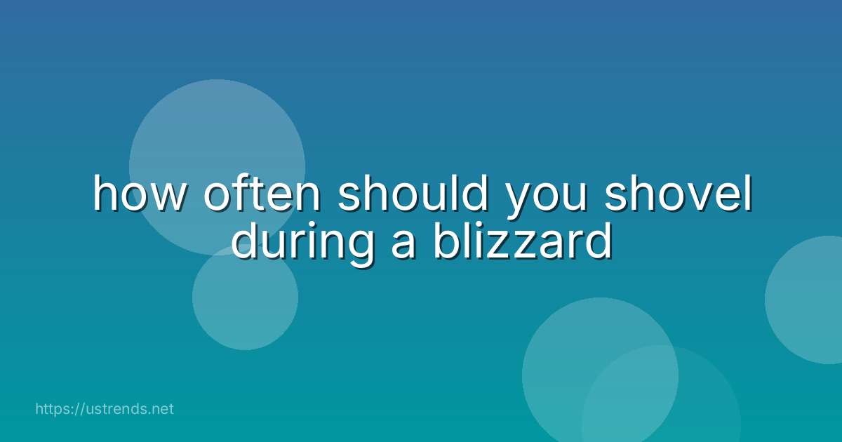 how often should you shovel during a blizzard