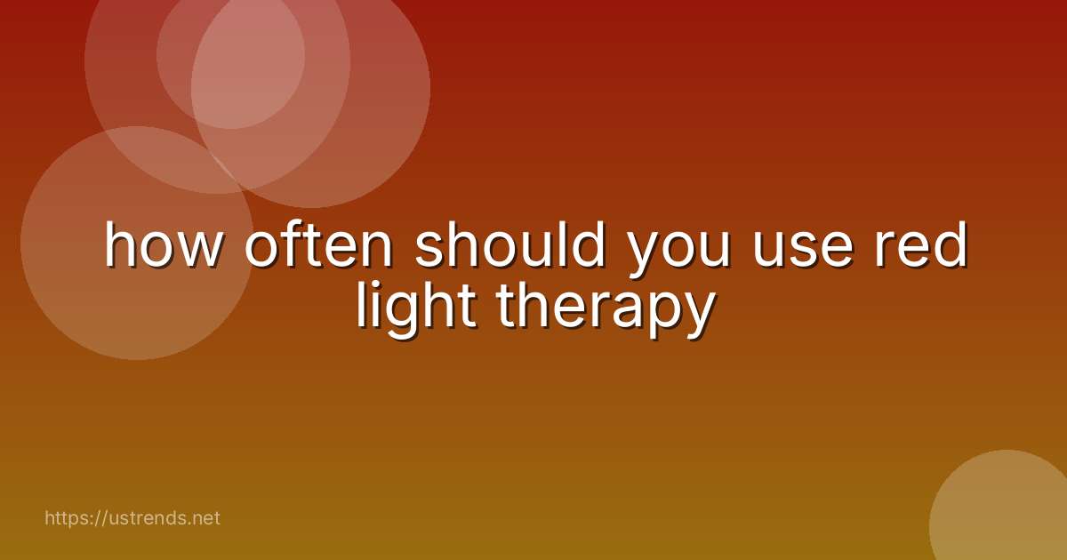 how often should you use red light therapy