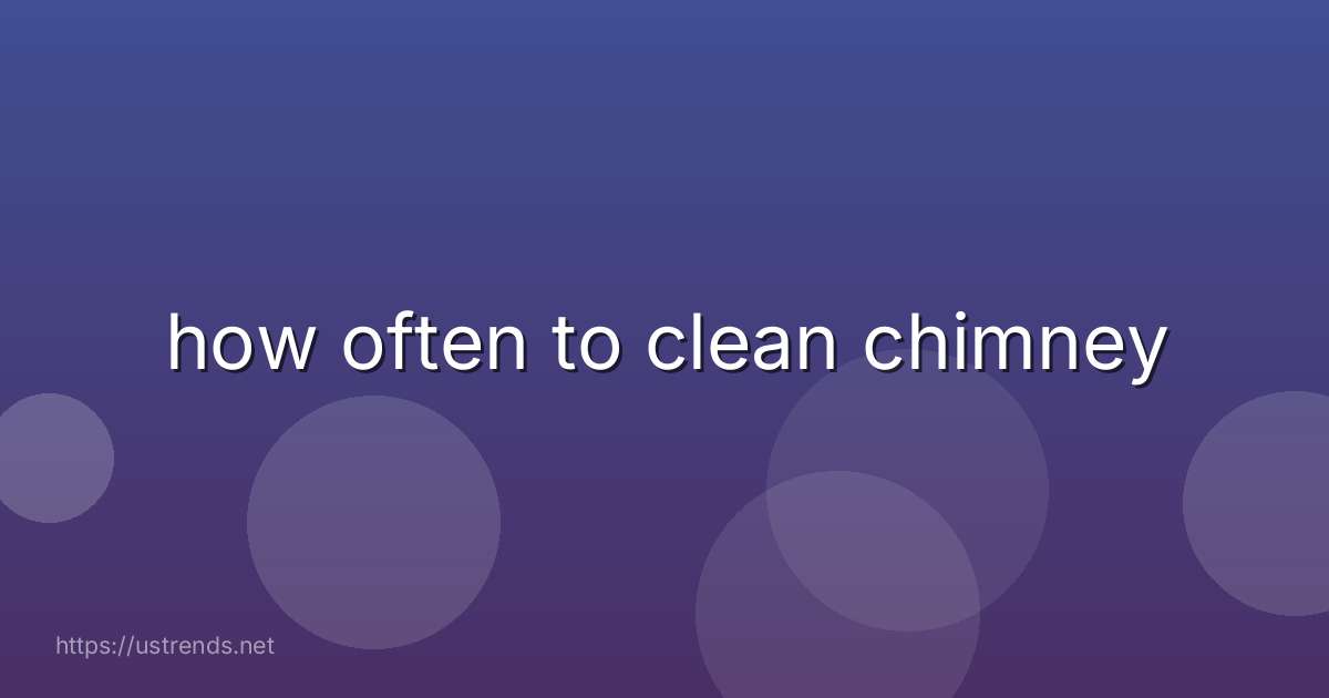 how often to clean chimney